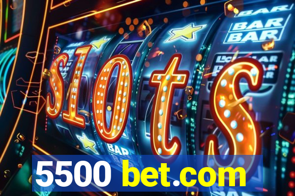 5500 bet.com